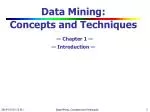 Data Mining: Concepts and Techniques — Chapter 1 — — Introduction — - slide 1