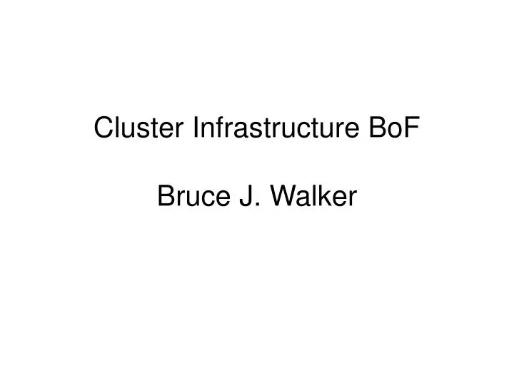 cluster infrastructure bof bruce j walker
