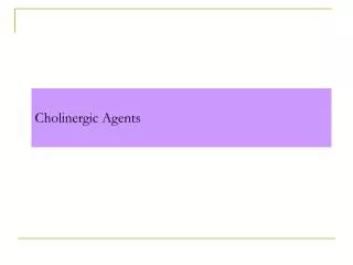 Cholinergic Agents