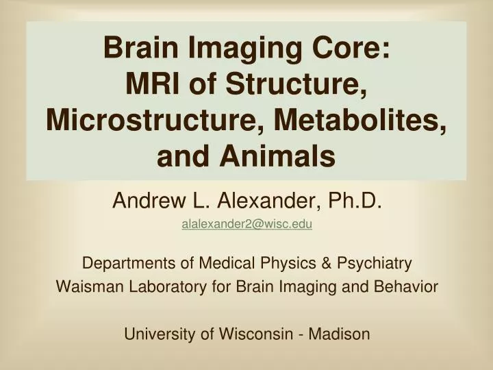 brain imaging core mri of structure microstructure metabolites and animals