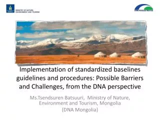 Ms.Tsendsuren Batsuuri, Ministry of Nature, Environment and Tourism, Mongolia ( DNA Mongolia)