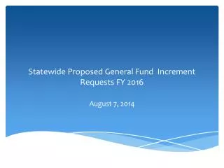 Statewide Proposed General Fund Increment Requests FY 2016