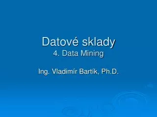 Datové sklady 4. Data Mining
