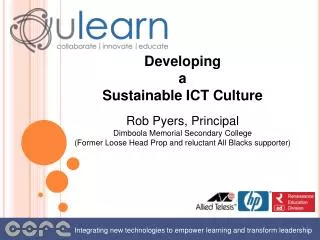 Developing a Sustainable ICT Culture Rob Pyers, Principal Dimboola Memorial Secondary College