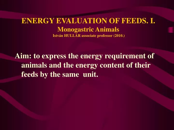 energy evaluation of feeds i monogastric animals istv n hull r associate professor 2010