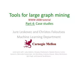 Tools for large graph mining WWW 2008 tutorial Part 4: Case studies