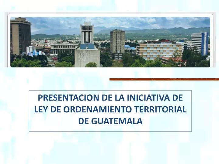 presentacion de la iniciativa de ley de ordenamiento territorial de guatemala