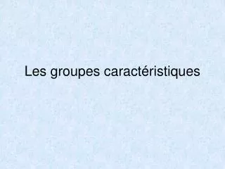 les groupes caract ristiques