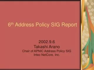 6 th Address Policy SIG Report