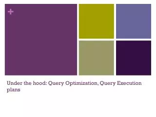 Under the hood: Query Optimization, Query Execution plans