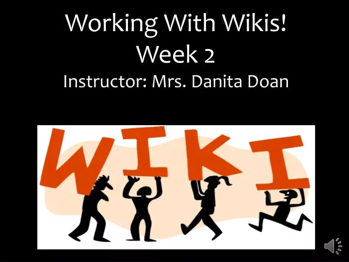 working with wikis week 2 instructor mrs danita doan