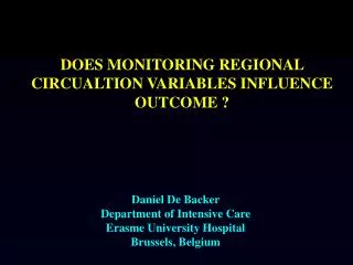 Daniel De Backer Department of Intensive Care Erasme University Hospital Brussels, Belgium