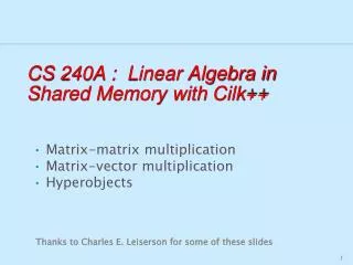 CS 240A : Linear Algebra in Shared Memory with Cilk ++