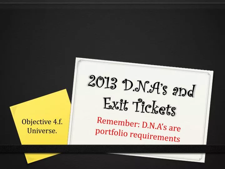 2013 d n a s and exit tickets