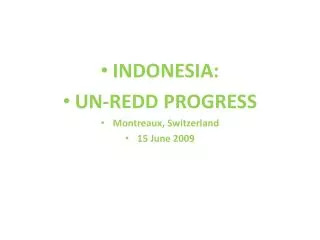INDONESIA: UN-REDD PROGRESS Montreaux, Switzerland 15 June 2009
