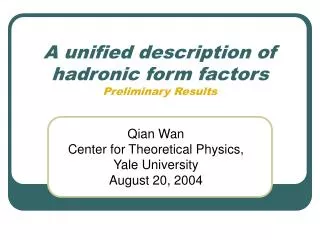 A unified description of hadronic form factors Preliminary Results