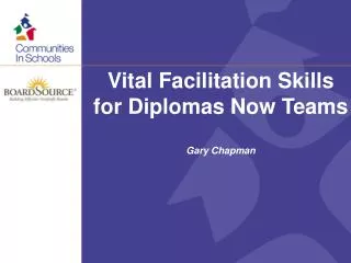 Vital Facilitation Skills for Diplomas Now Teams Gary Chapman