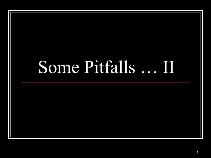 some pitfalls ii