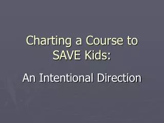 Charting a Course to SAVE Kids: