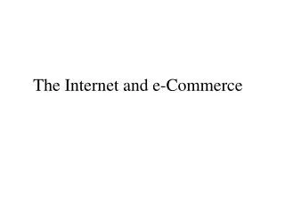 The Internet and e-Commerce