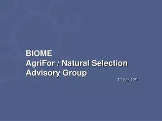 BIOME AgriFor / Natural Selection Advisory Group 2 nd July 2001