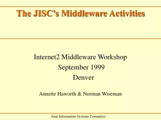 Internet2 Middleware Workshop September 1999 	Denver Annette Haworth &amp; Norman Wiseman