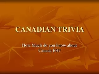 CANADIAN TRIVIA