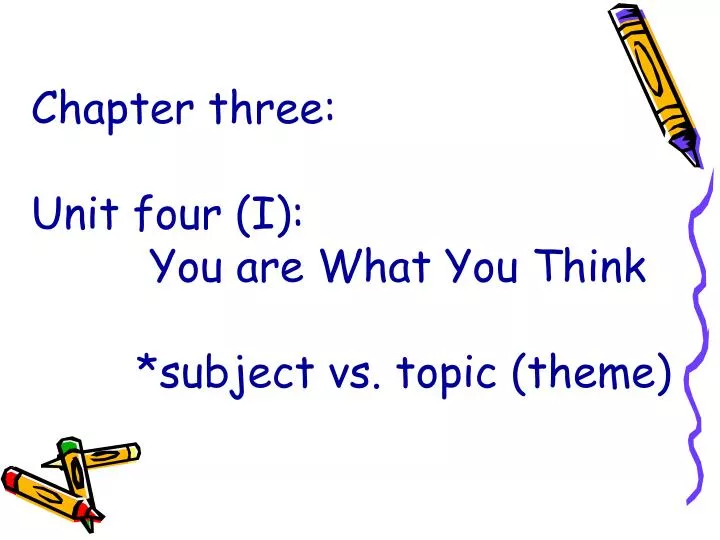 chapter three unit four i you are what you think subject vs topic theme