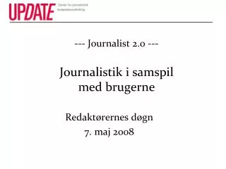 --- Journalist 2.0 --- Journalistik i samspil med brugerne