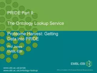 PRIDE Part II: The Ontology Lookup Service Proteome Harvest: Getting Data into PRIDE