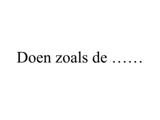 doen zoals de