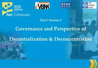 Day1/ Session 3 Governance and Perspective of Decentralization &amp; Deconcentration