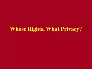 Whose Rights, What Privacy?