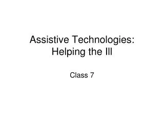 Assistive Technologies: Helping the Ill