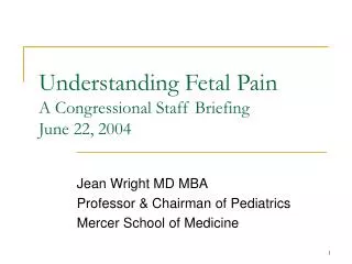 Understanding Fetal Pain A Congressional Staff Briefing June 22, 2004
