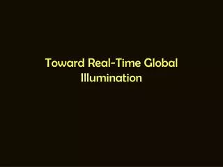 Toward Real-Time Global Illumination