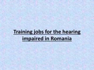 Training jobs for the hearing impaired in Romania