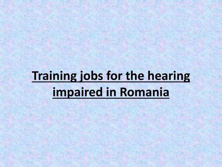 training jobs for the hearing impaired in romania