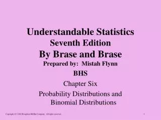 Understandable Statistics Seventh Edition By Brase and Brase Prepared by: Mistah Flynn