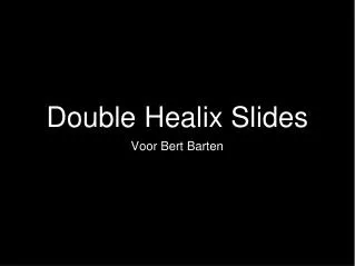 Double Healix Slides