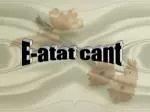 E-atat cant - slide 1