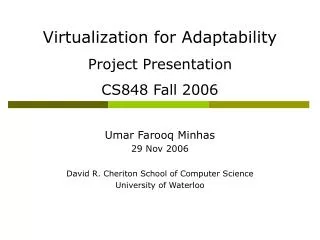 Virtualization for Adaptability Project Presentation CS848 Fall 2006