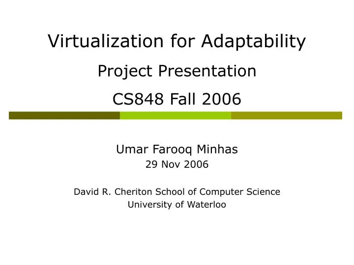 virtualization for adaptability project presentation cs848 fall 2006