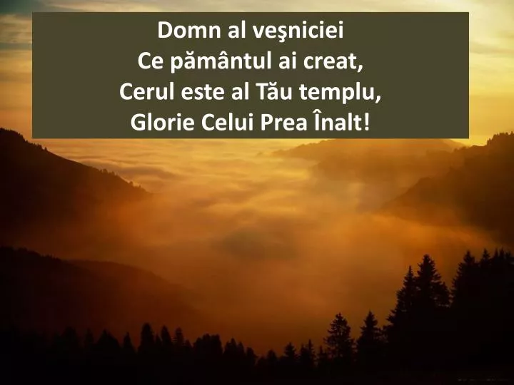 domn al ve niciei ce p m ntul ai creat cerul este al t u templu glorie celui prea nalt