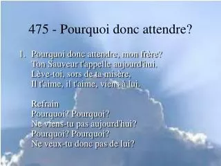 475 pourquoi donc attendre