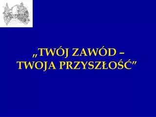 tw j zaw d twoja przysz o