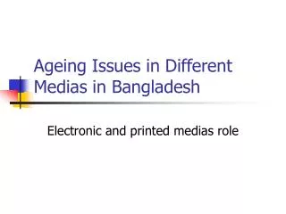 Ageing Issues in Different Medias in Bangladesh