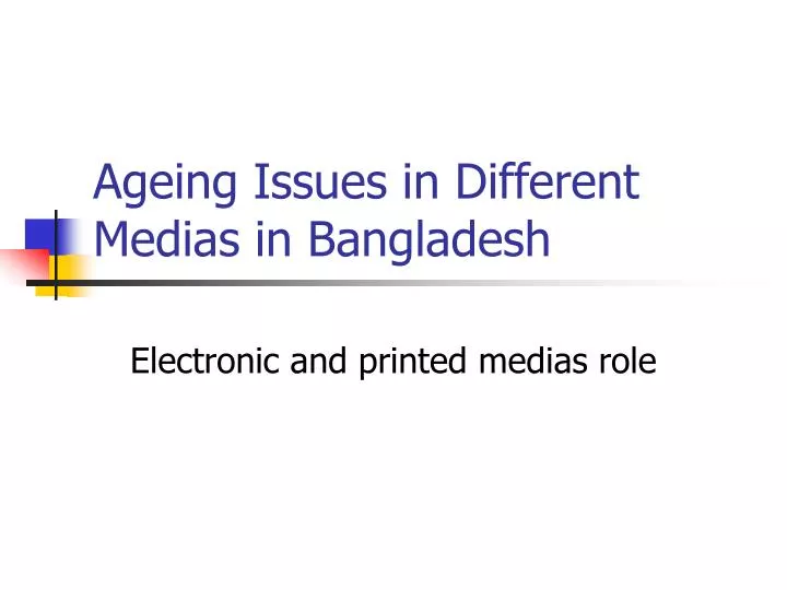 ageing issues in different medias in bangladesh