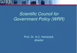 Scientific Council for Government Policy (WRR) Prof. Dr. A.C. Hemerijck director