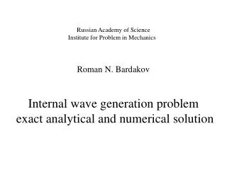 Russian Academy of Science Institute for Problem in Mechanics Roman N. Bardakov
